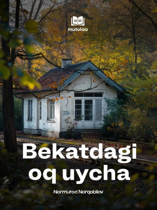 Muqova: Bekatdagi oq uycha (hikoya va qissalar)