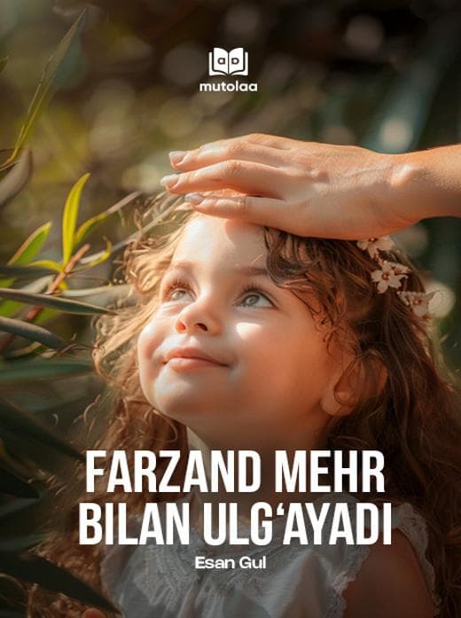 Muqova: Farzand mehr bilan ulgʻayadi