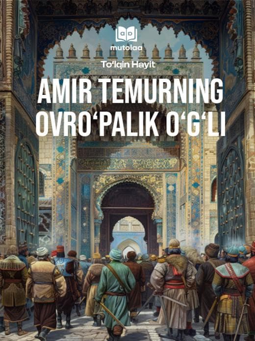 Muqova: Amir Temurning ovroʻpalik oʻgʻli