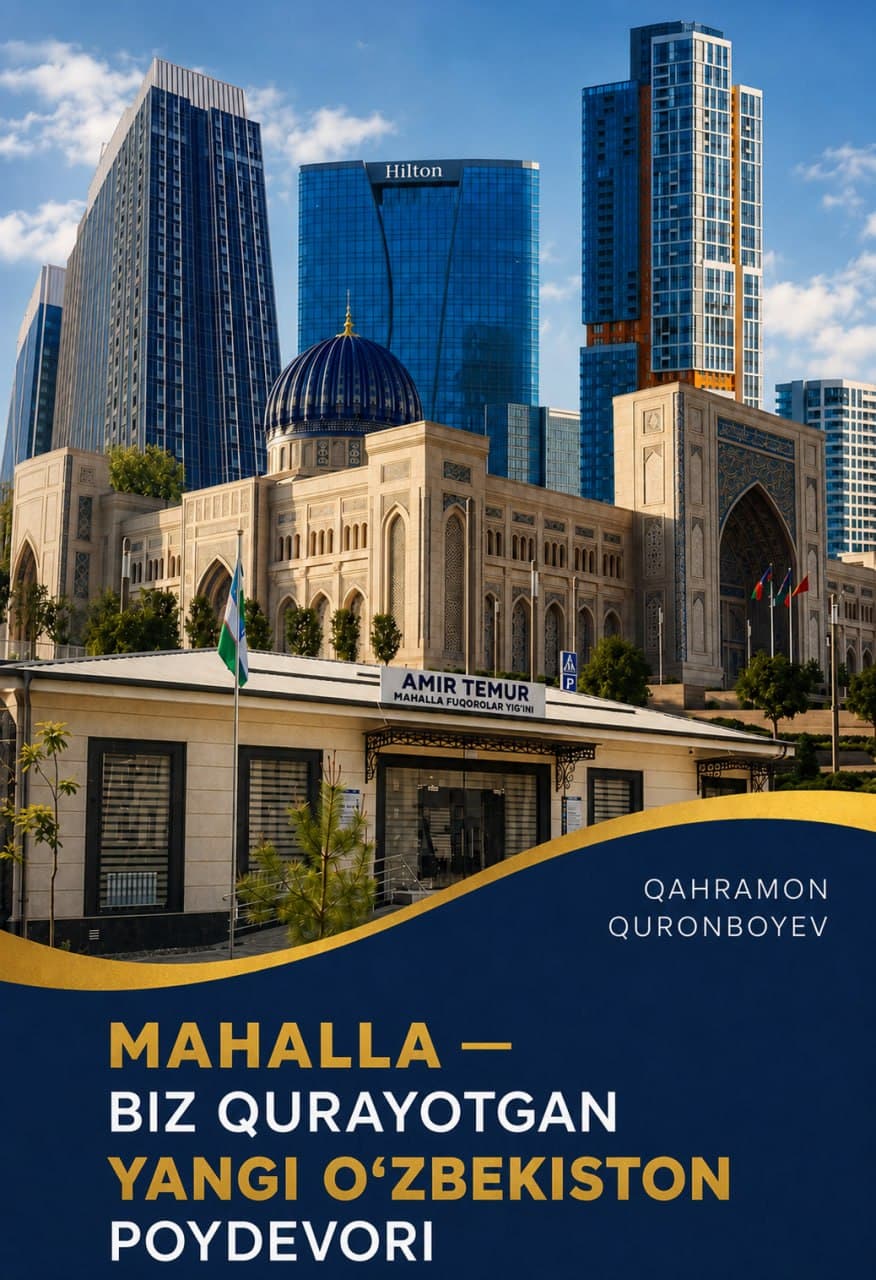 Muqova: Mahalla — biz qurayotgan Yangi O‘zbekiston poydevori